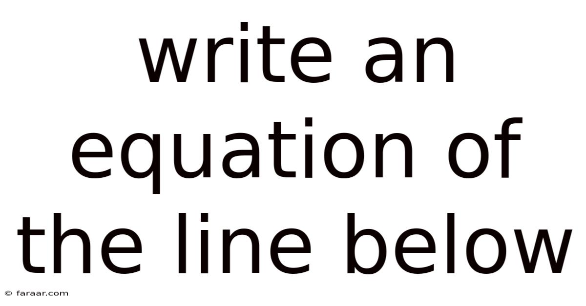 Write An Equation Of The Line Below