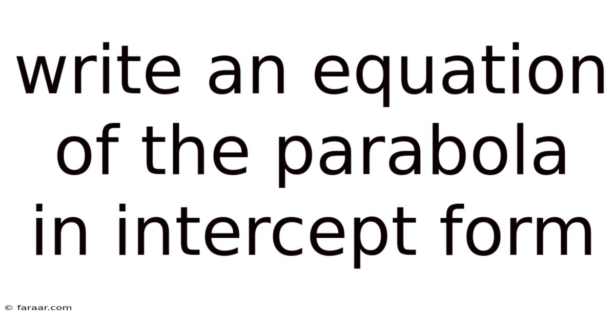 Write An Equation Of The Parabola In Intercept Form
