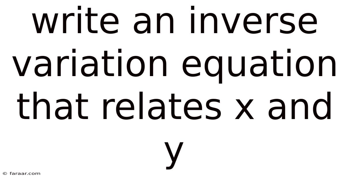 Write An Inverse Variation Equation That Relates X And Y