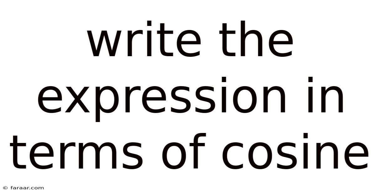 Write The Expression In Terms Of Cosine