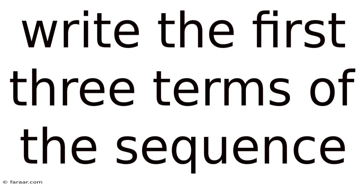 Write The First Three Terms Of The Sequence