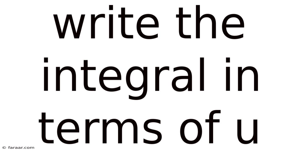 Write The Integral In Terms Of U