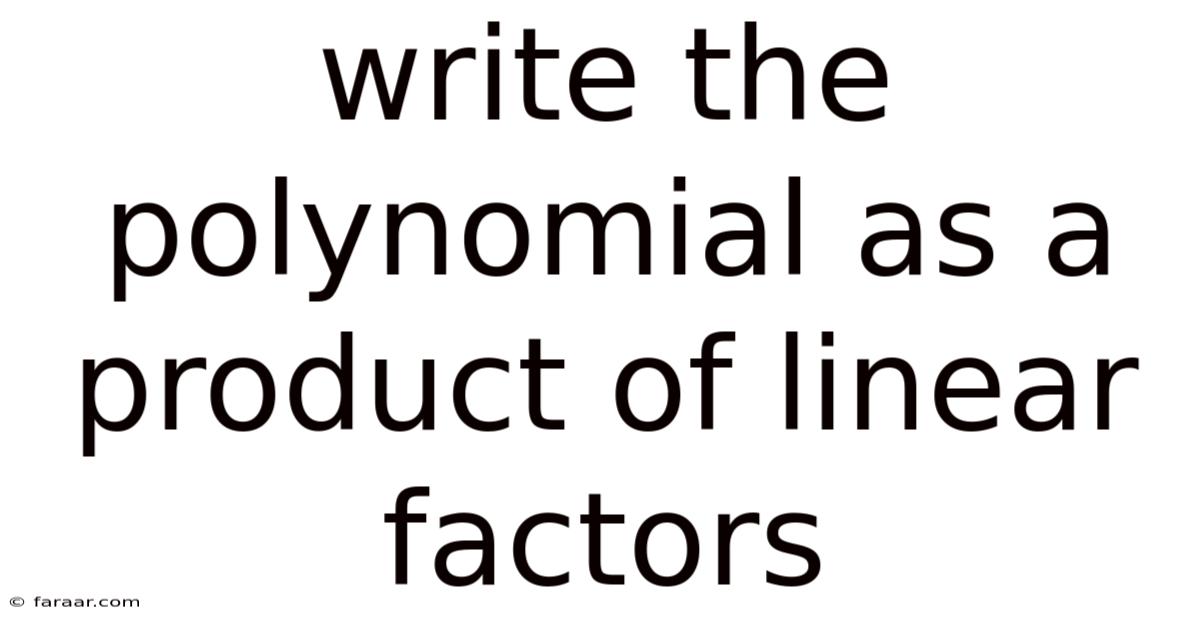 Write The Polynomial As A Product Of Linear Factors