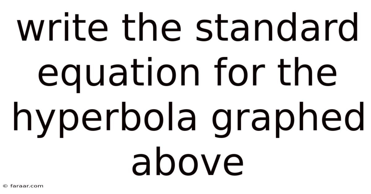 Write The Standard Equation For The Hyperbola Graphed Above