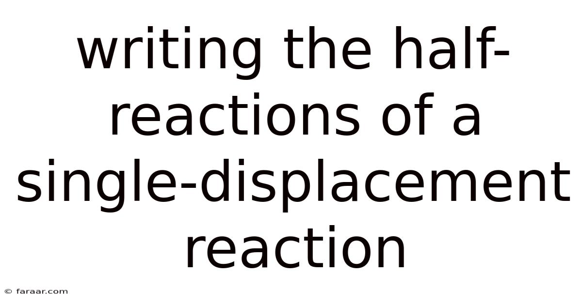 Writing The Half-reactions Of A Single-displacement Reaction
