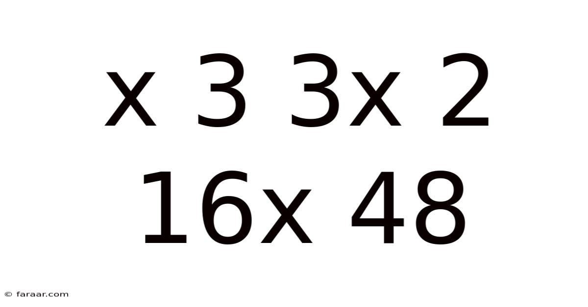 X 3 3x 2 16x 48