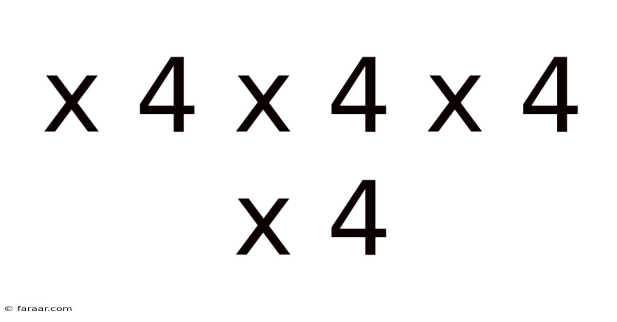 X 4 X 4 X 4 X 4