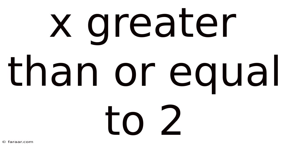 X Greater Than Or Equal To 2